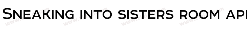 Sneaking into sisters room apk字体转换